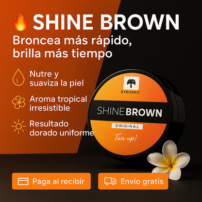 🌞 SHINE BROWN – BRONCEA MÁS RÁPIDO, BRILLA MÁS TIEMPO 💫